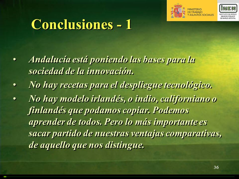 Conclusiones - 1 Andalucía está poniendo las bases para la sociedad de la innovación. No hay recetas para el despliegue tecnológico.
