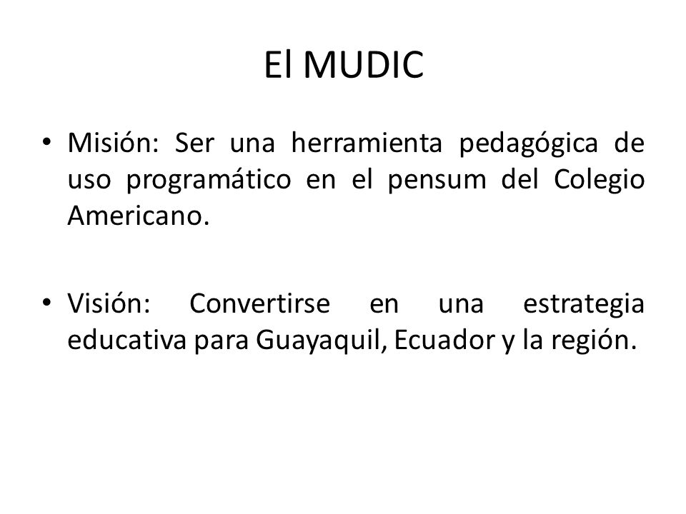 El MUDIC Misión: Ser una herramienta pedagógica de uso programático en el pensum del Colegio Americano.