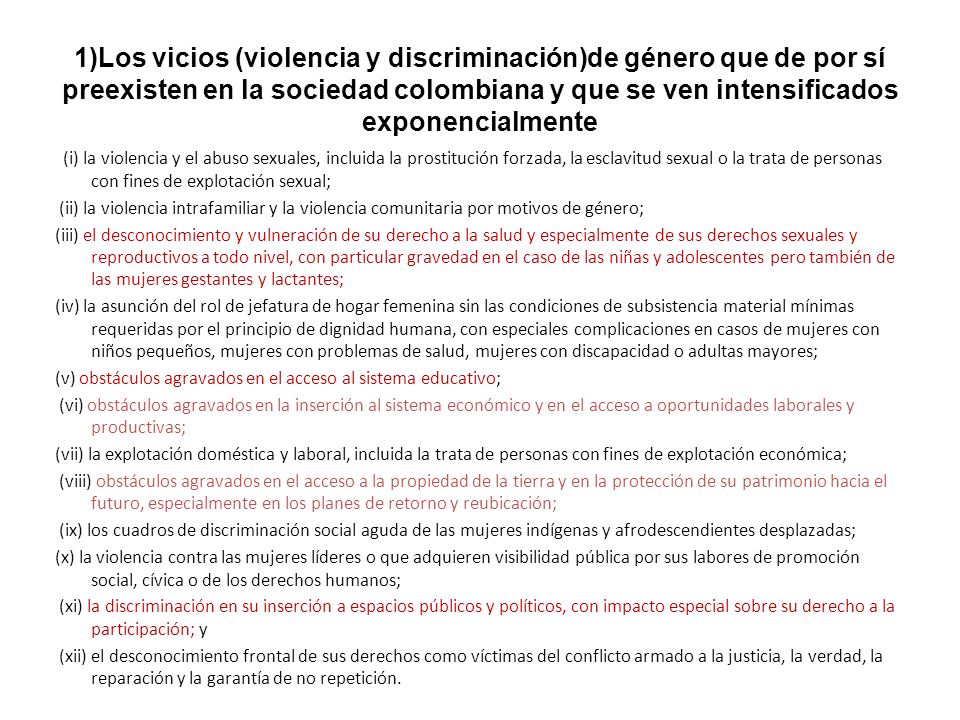 1)Los vicios (violencia y discriminación)de género que de por sí preexisten en la sociedad colombiana y que se ven intensificados exponencialmente