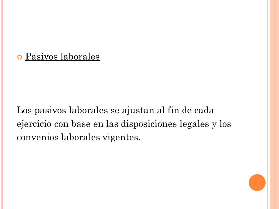 Pasivos laborales Los pasivos laborales se ajustan al fin de cada. ejercicio con base en las disposiciones legales y los.