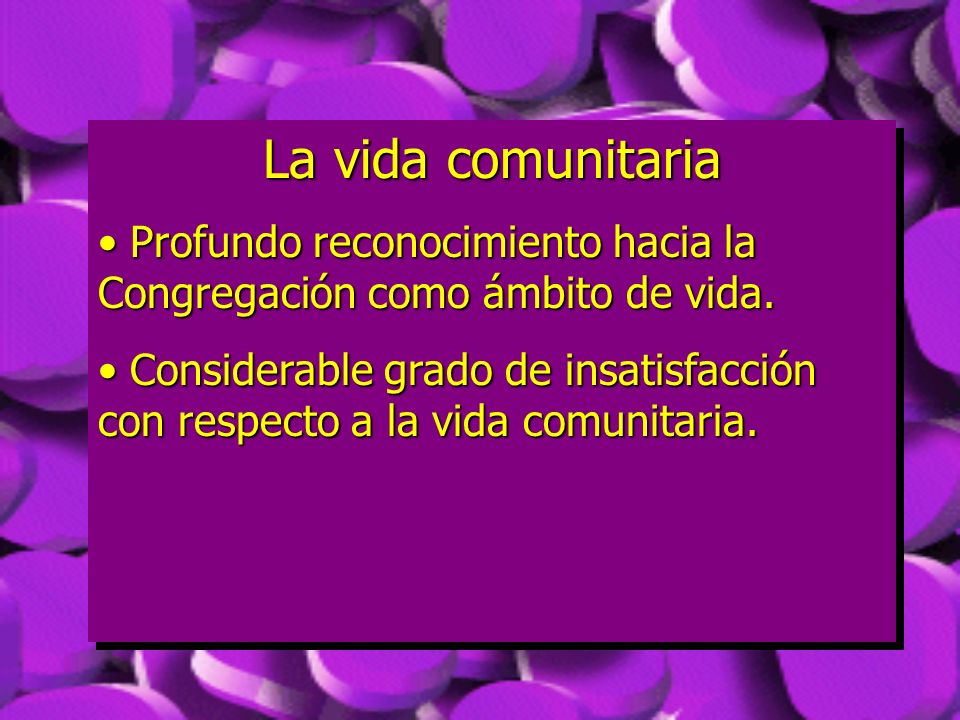 La vida comunitaria Profundo reconocimiento hacia la Congregación como ámbito de vida.