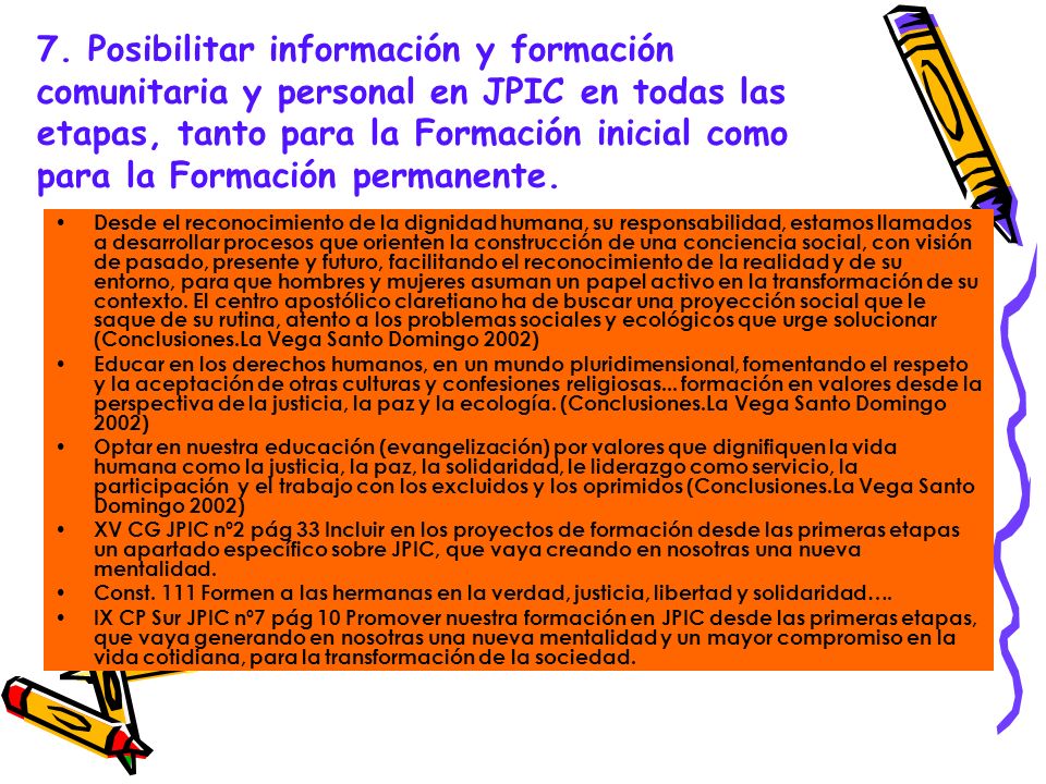 7. Posibilitar información y formación comunitaria y personal en JPIC en todas las etapas, tanto para la Formación inicial como para la Formación permanente.