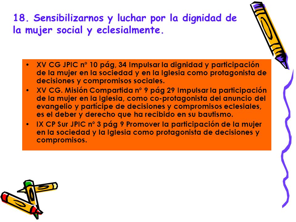 18. Sensibilizarnos y luchar por la dignidad de la mujer social y eclesialmente.