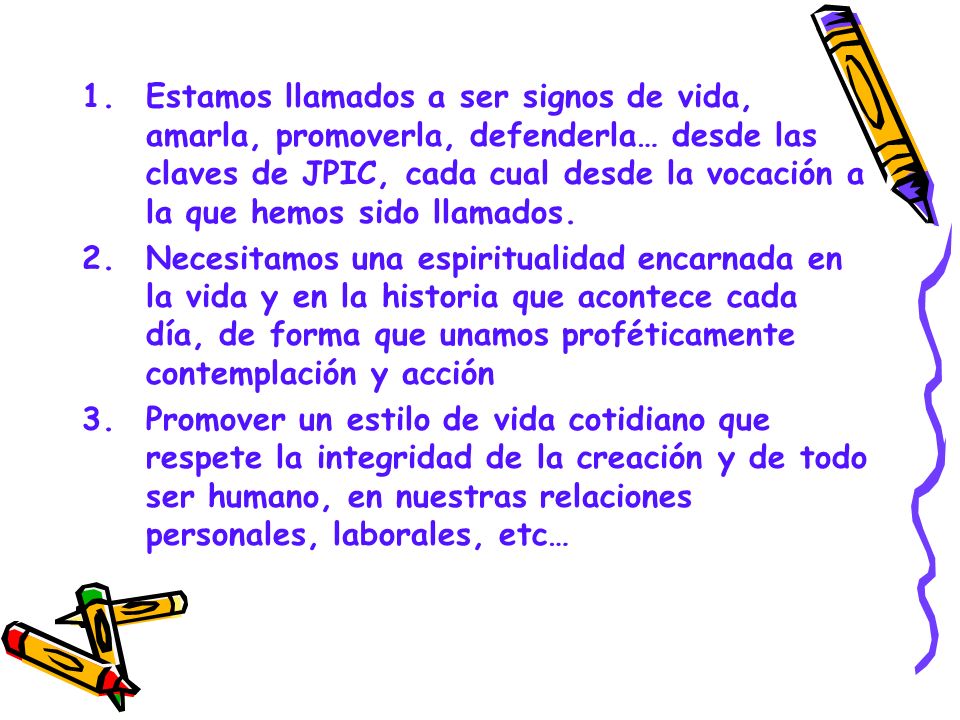 Estamos llamados a ser signos de vida, amarla, promoverla, defenderla… desde las claves de JPIC, cada cual desde la vocación a la que hemos sido llamados.