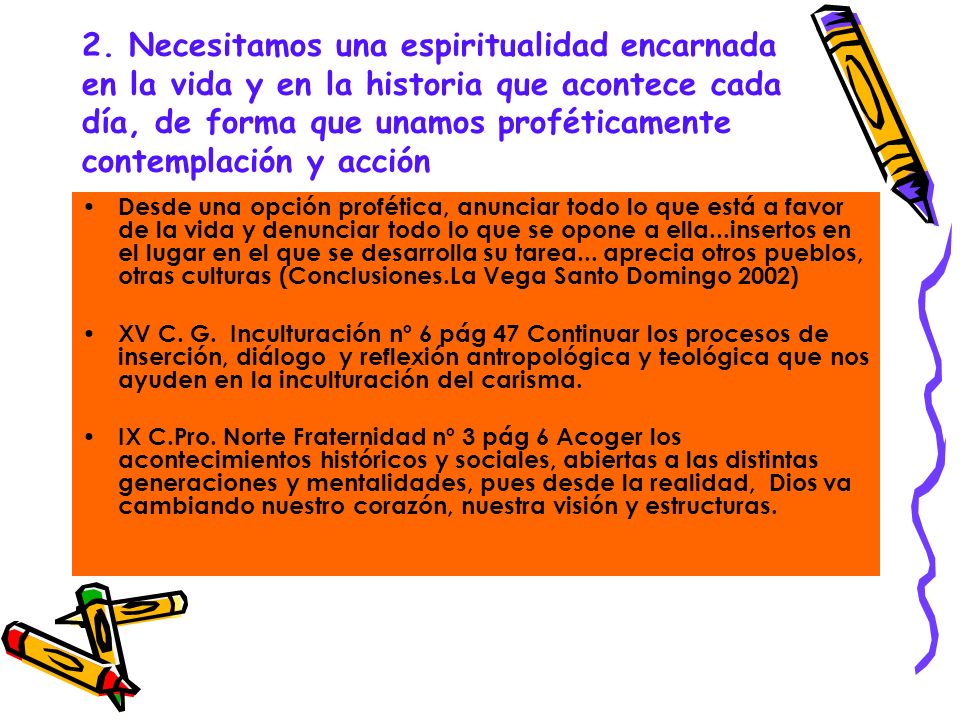2. Necesitamos una espiritualidad encarnada en la vida y en la historia que acontece cada día, de forma que unamos proféticamente contemplación y acción