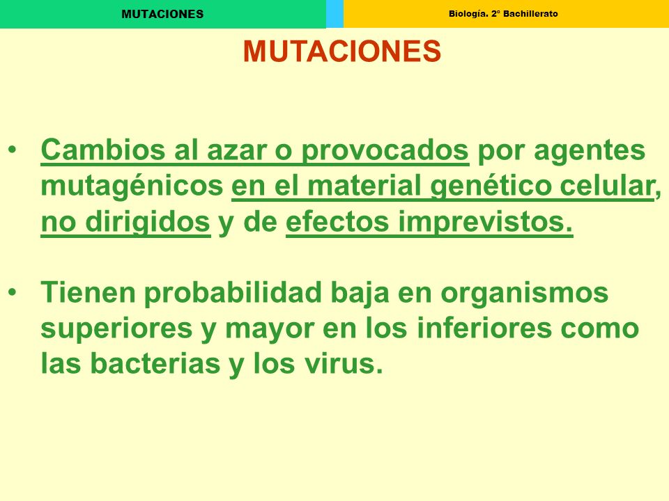 MUTACIONES Cambios al azar o provocados por agentes mutagénicos en el material genético celular, no dirigidos y de efectos imprevistos.