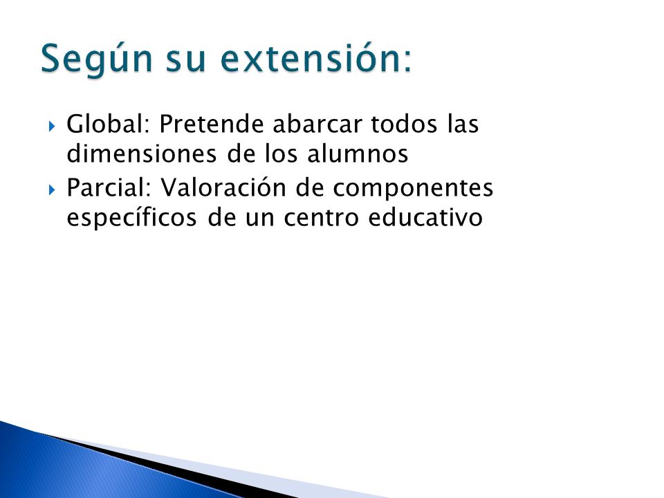 Según su extensión: Global: Pretende abarcar todos las dimensiones de los alumnos.