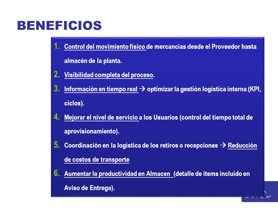 BENEFICIOS Control del movimiento físico de mercancías desde el Proveedor hasta almacén de la planta.