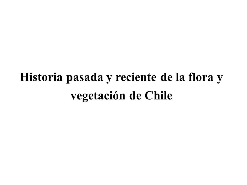 Historia pasada y reciente de la flora y vegetación de Chile