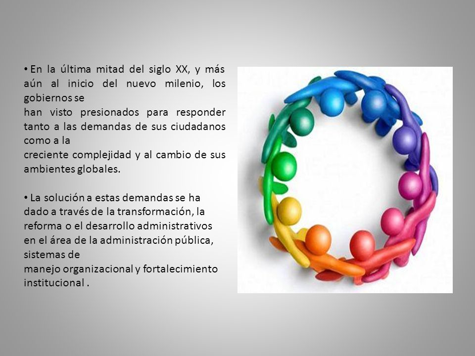 En la última mitad del siglo XX, y más aún al inicio del nuevo milenio, los gobiernos se