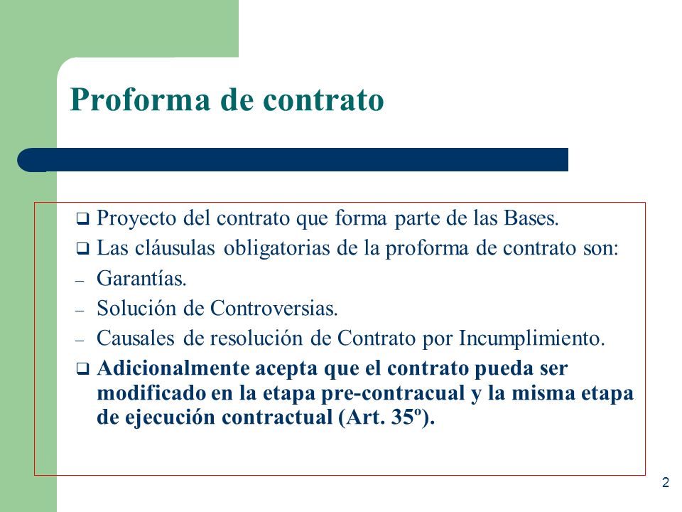 Proforma de contrato Proyecto del contrato que forma parte de las Bases. Las cláusulas obligatorias de la proforma de contrato son: