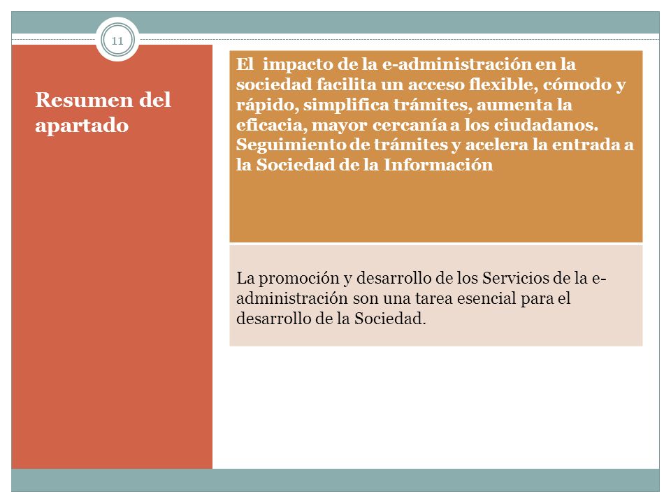 El impacto de la e-administración en la sociedad facilita un acceso flexible, cómodo y rápido, simplifica trámites, aumenta la eficacia, mayor cercanía a los ciudadanos. Seguimiento de trámites y acelera la entrada a la Sociedad de la Información