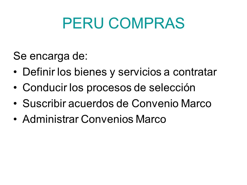 PERU COMPRAS Se encarga de: Definir los bienes y servicios a contratar
