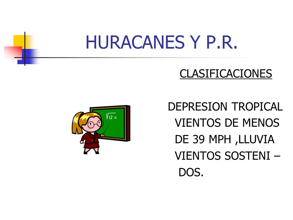 HURACANES Y P.R. CLASIFICACIONES DEPRESION TROPICAL VIENTOS DE MENOS