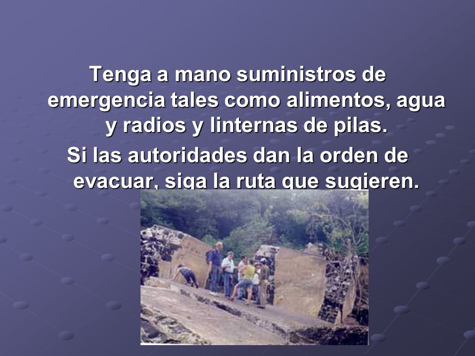 Si las autoridades dan la orden de evacuar, siga la ruta que sugieren.