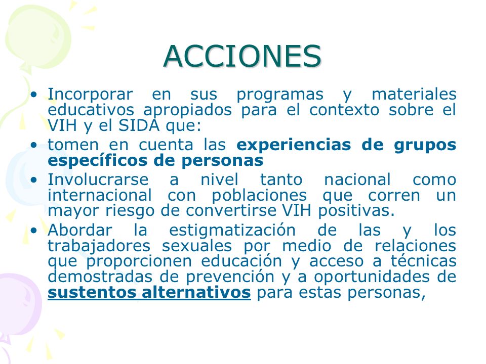 ACCIONES Incorporar en sus programas y materiales educativos apropiados para el contexto sobre el VIH y el SIDA que: