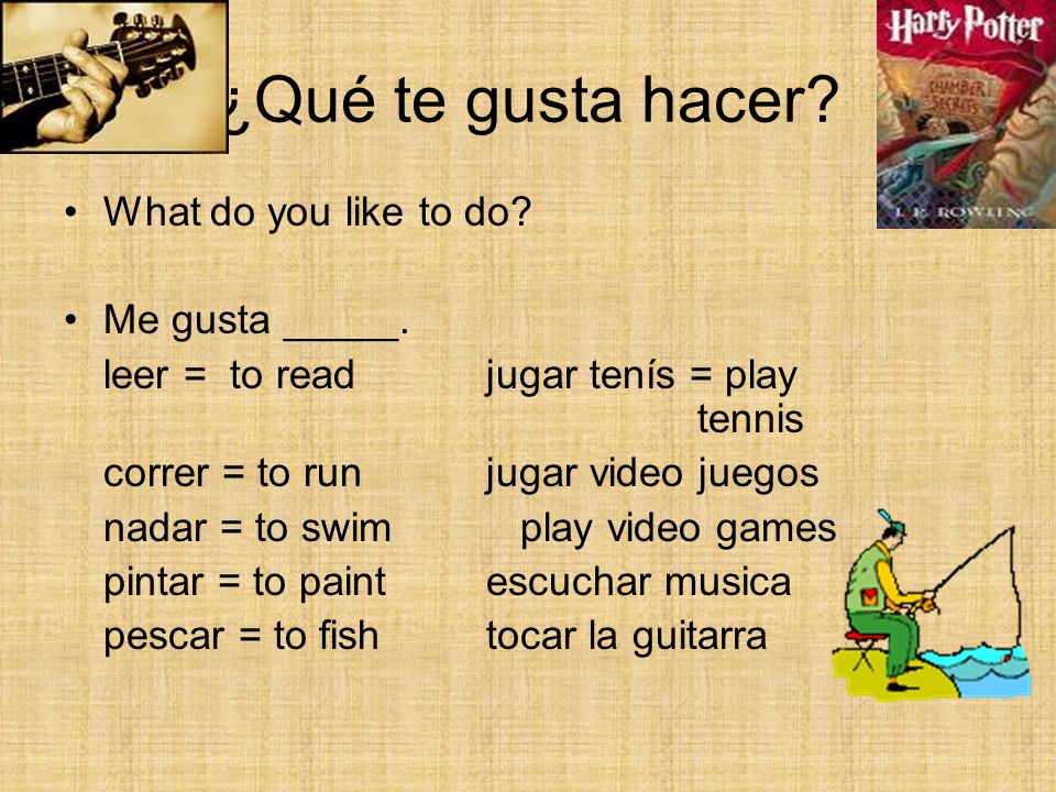 ¿Qué te gusta hacer What do you like to do Me gusta _____.