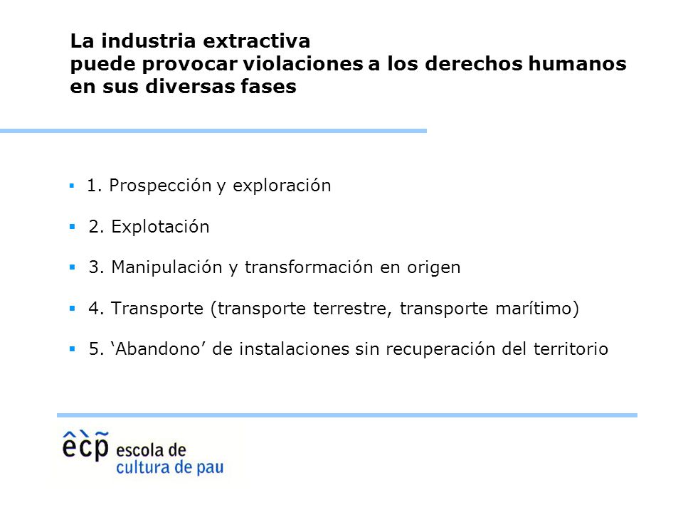 La industria extractiva puede provocar violaciones a los derechos humanos en sus diversas fases