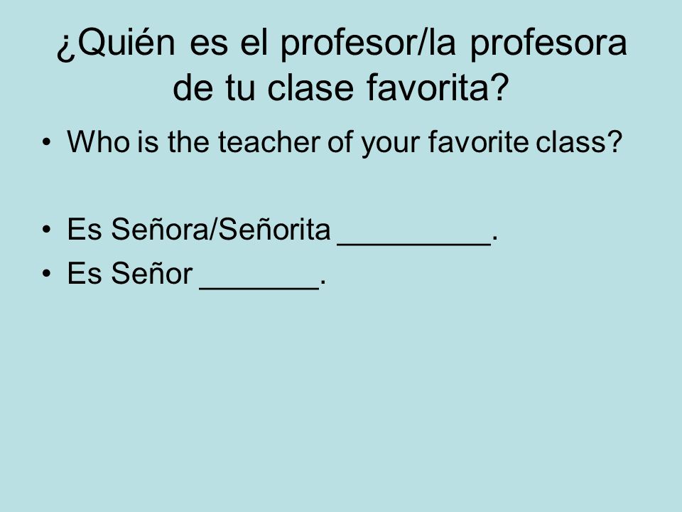 ¿Quién es el profesor/la profesora de tu clase favorita