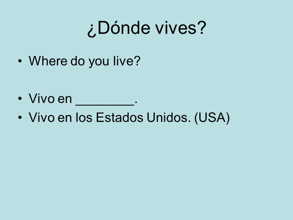 ¿Dónde vives Where do you live Vivo en ________.