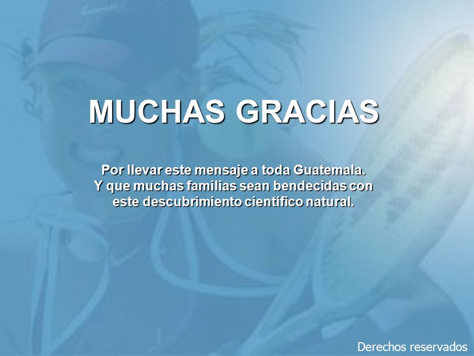 MUCHAS GRACIAS Por llevar este mensaje a toda Guatemala