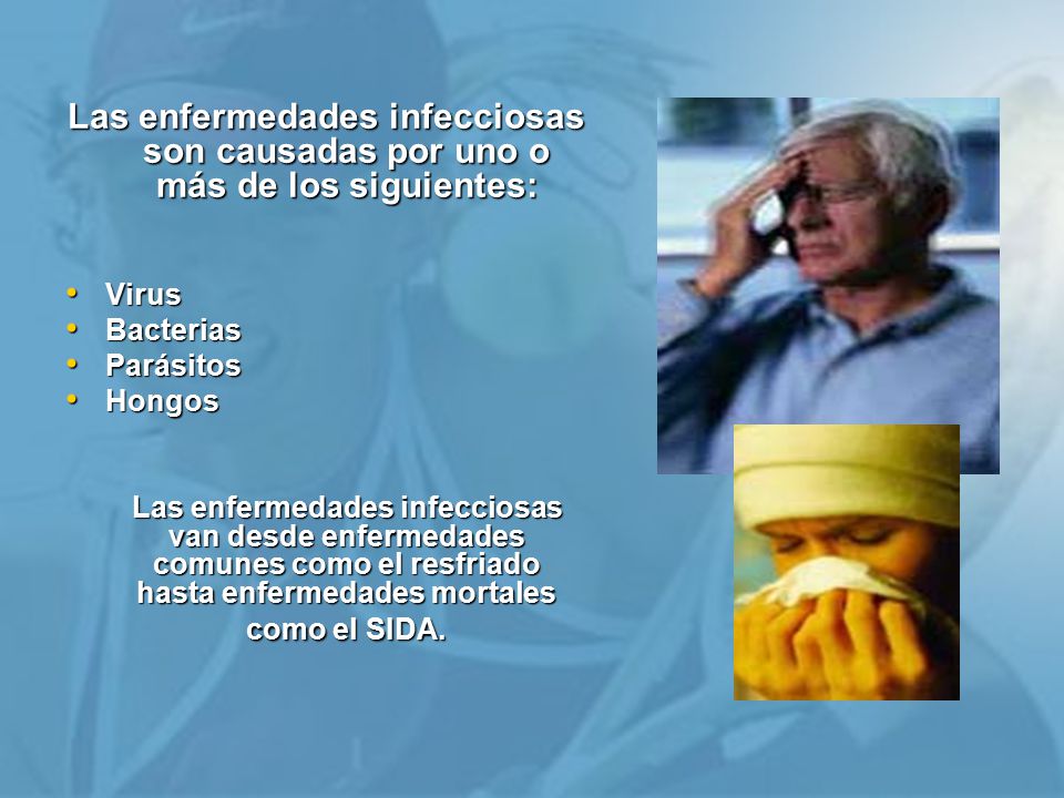 Las enfermedades infecciosas son causadas por uno o más de los siguientes: