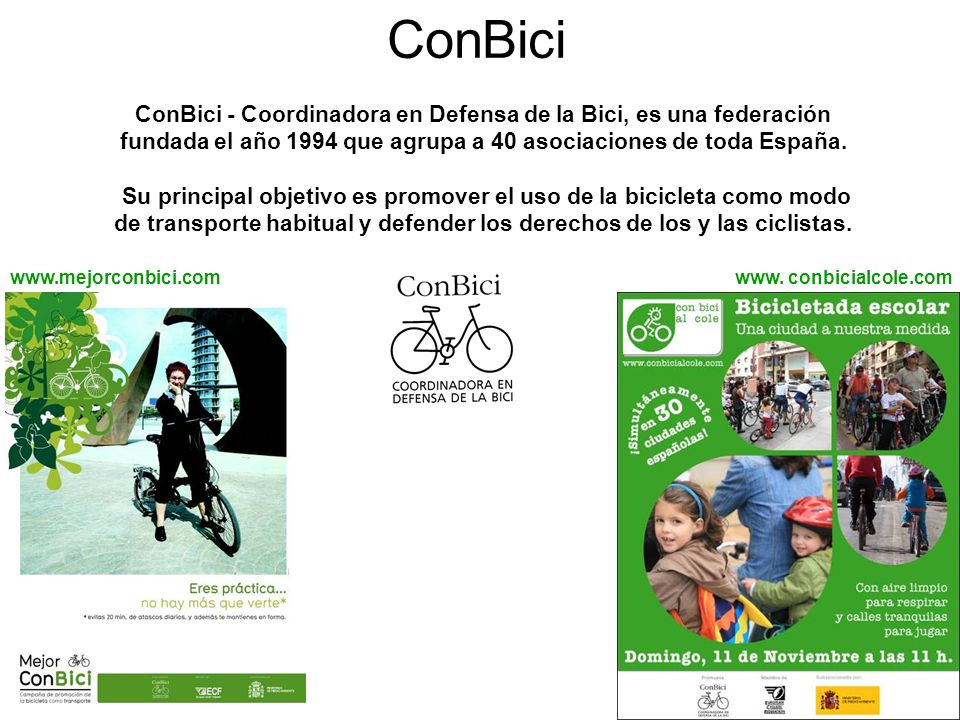 ConBici ConBici - Coordinadora en Defensa de la Bici, es una federación fundada el año 1994 que agrupa a 40 asociaciones de toda España.