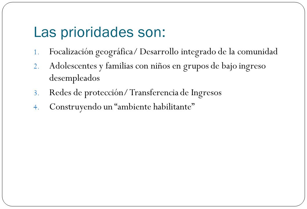 Las prioridades son: Focalización geográfica/ Desarrollo integrado de la comunidad.