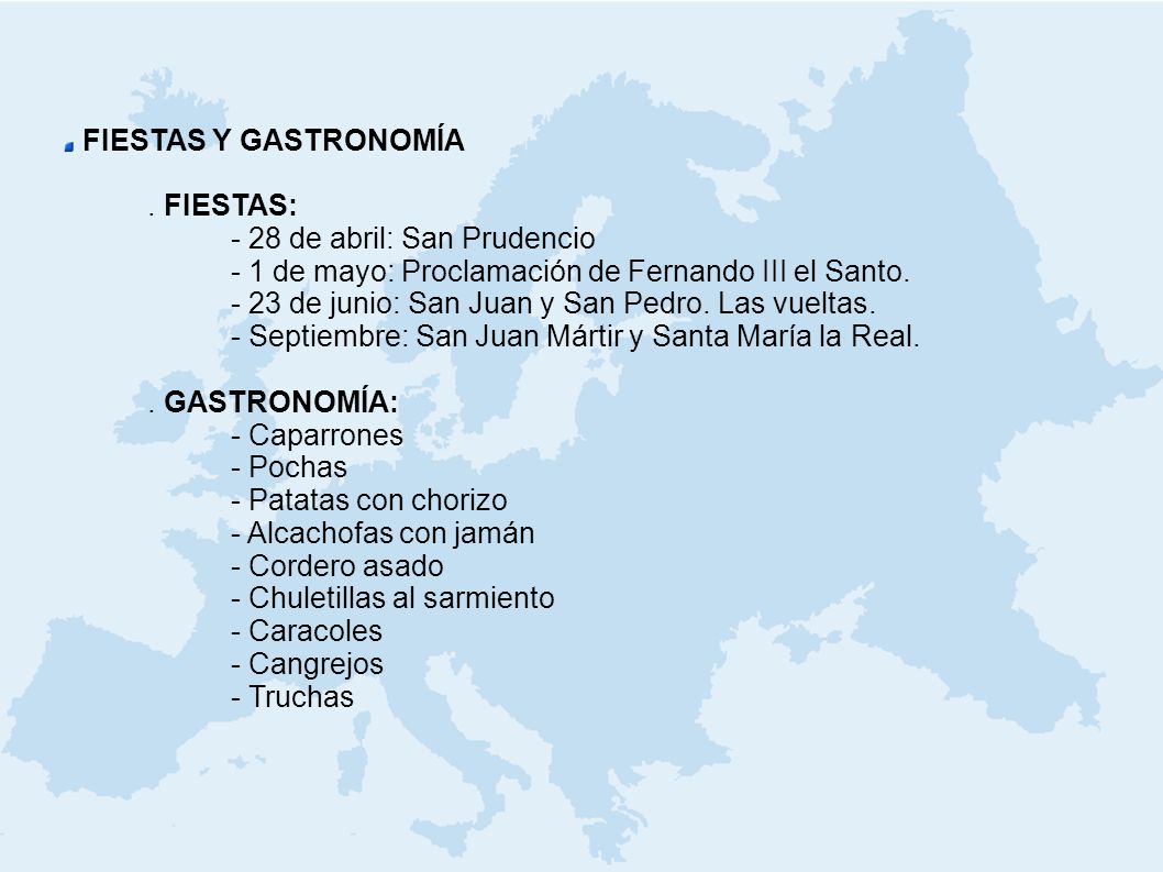 FIESTAS Y GASTRONOMÍA . FIESTAS: - 28 de abril: San Prudencio. - 1 de mayo: Proclamación de Fernando III el Santo.
