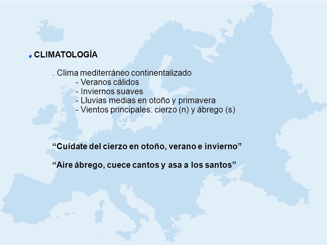 CLIMATOLOGÍA . Clima mediterráneo continentalizado. - Veranos cálidos. - Inviernos suaves. - Lluvias medias en otoño y primavera.