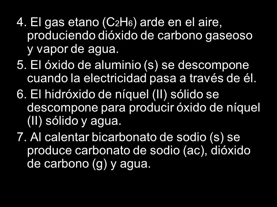 4. El gas etano (C2H6) arde en el aire, produciendo dióxido de carbono gaseoso y vapor de agua.