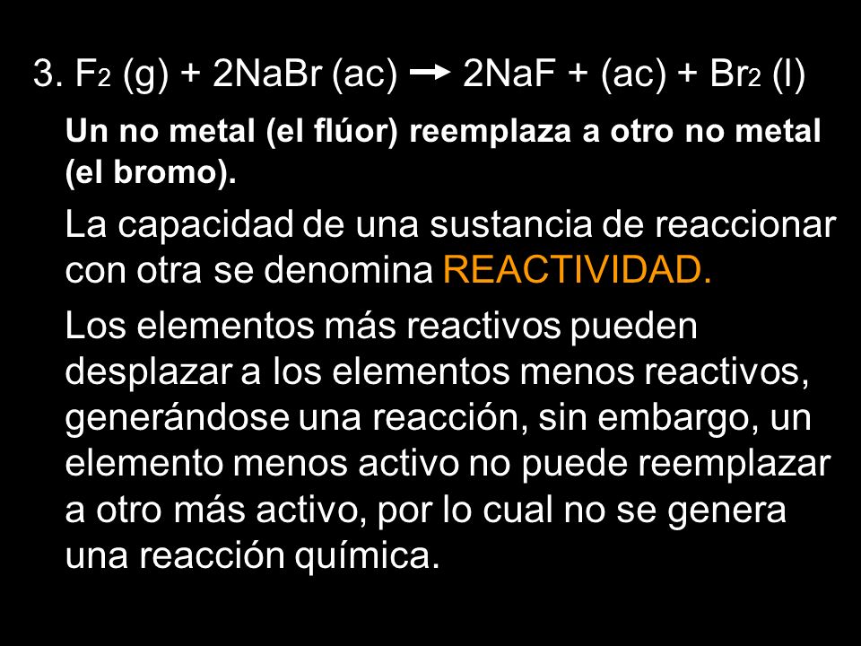3. F2 (g) + 2NaBr (ac) 2NaF + (ac) + Br2 (l)