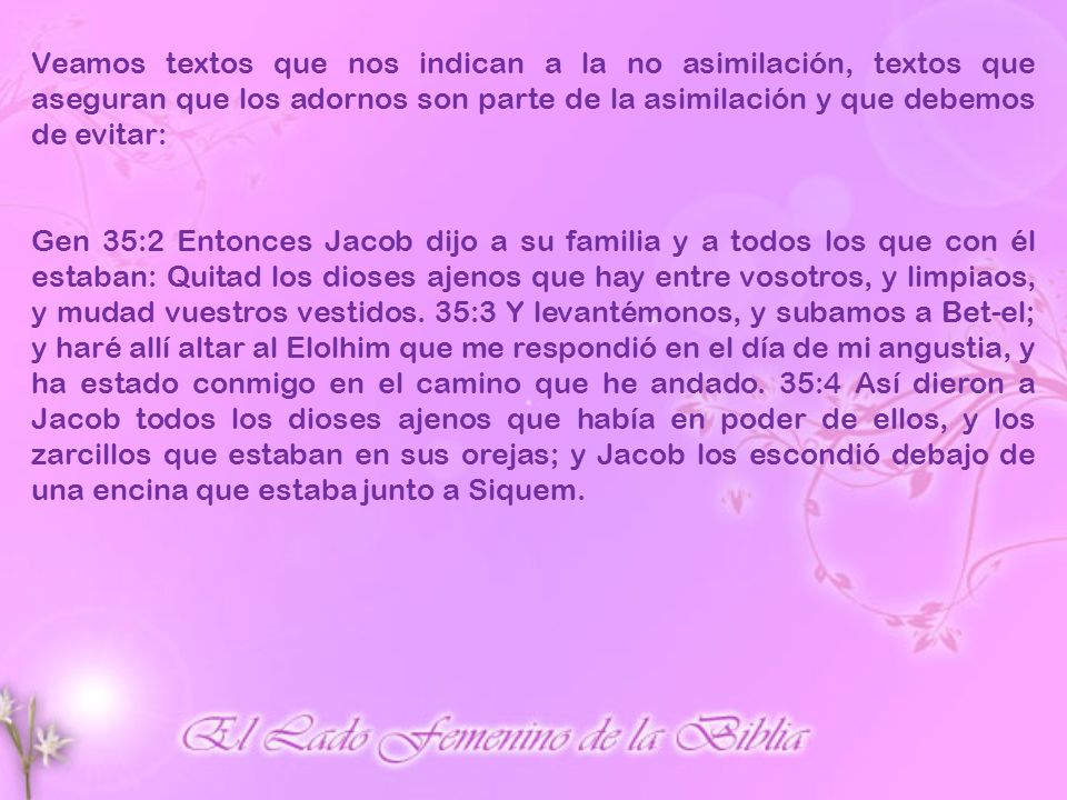 Veamos textos que nos indican a la no asimilación, textos que aseguran que los adornos son parte de la asimilación y que debemos de evitar: