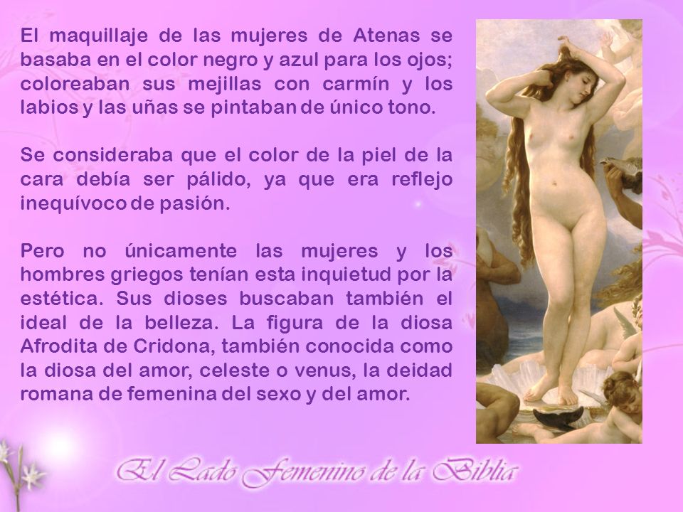 El maquillaje de las mujeres de Atenas se basaba en el color negro y azul para los ojos; coloreaban sus mejillas con carmín y los labios y las uñas se pintaban de único tono.