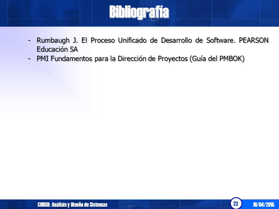 Bibliografía Rumbaugh J. El Proceso Unificado de Desarrollo de Software. PEARSON Educación SA.