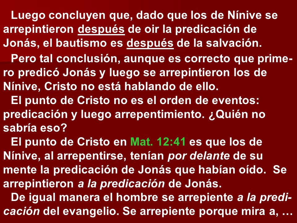 Luego concluyen que, dado que los de Nínive se arrepintieron después de oir la predicación de Jonás, el bautismo es después de la salvación.