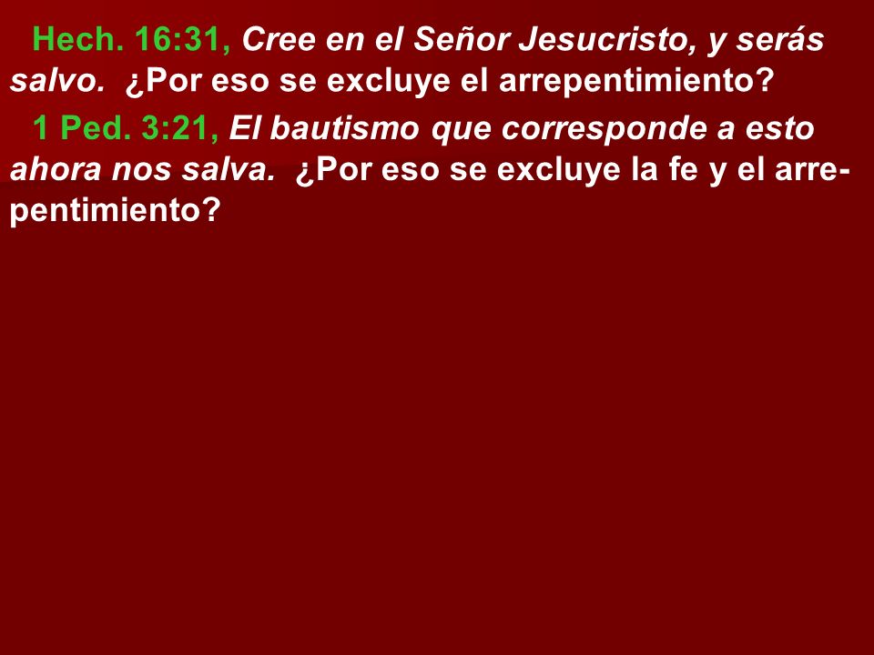 Hech. 16:31, Cree en el Señor Jesucristo, y serás salvo