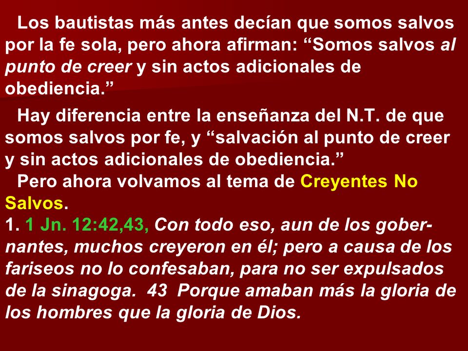 Los bautistas más antes decían que somos salvos por la fe sola, pero ahora afirman: Somos salvos al punto de creer y sin actos adicionales de obediencia.