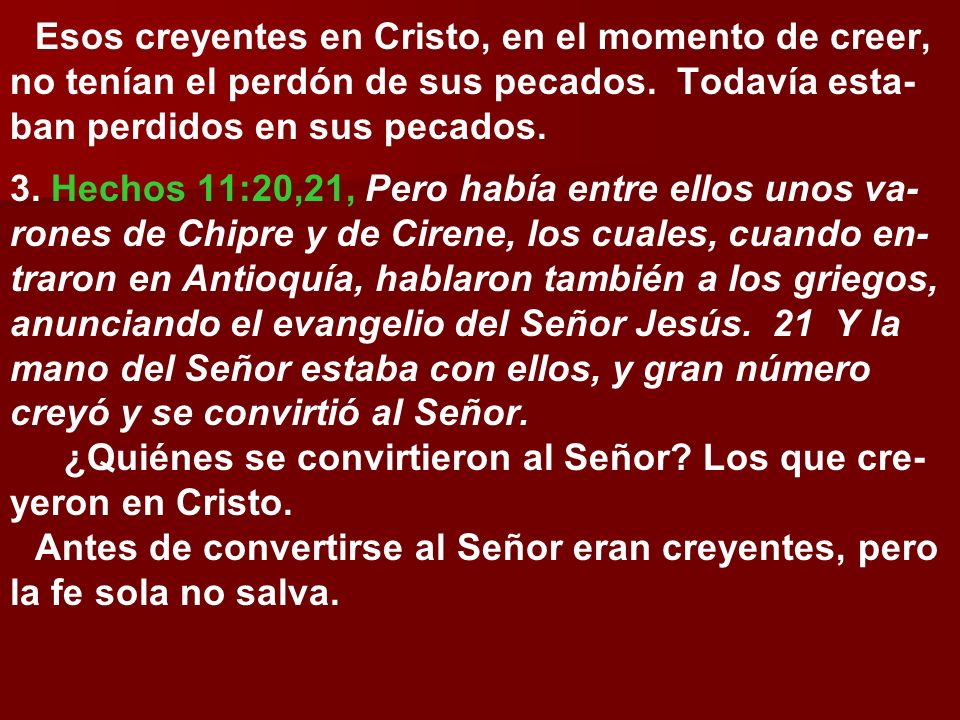 Esos creyentes en Cristo, en el momento de creer, no tenían el perdón de sus pecados. Todavía esta-ban perdidos en sus pecados.