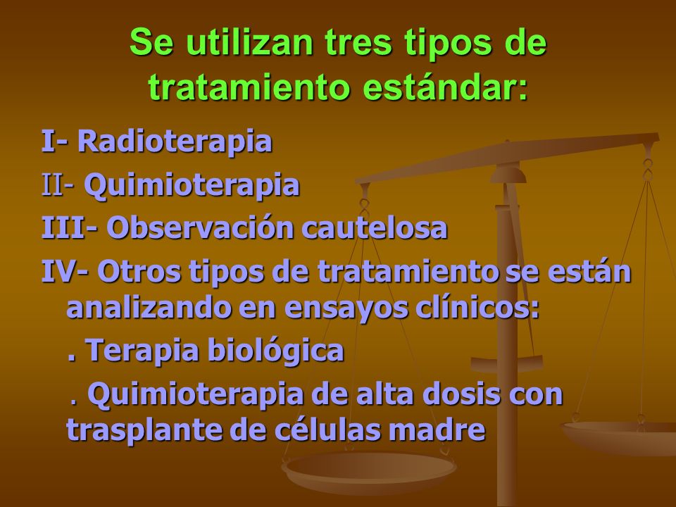 Se utilizan tres tipos de tratamiento estándar: