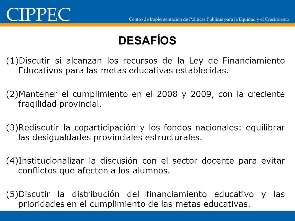 DESAFÍOS (1)Discutir si alcanzan los recursos de la Ley de Financiamiento Educativos para las metas educativas establecidas.
