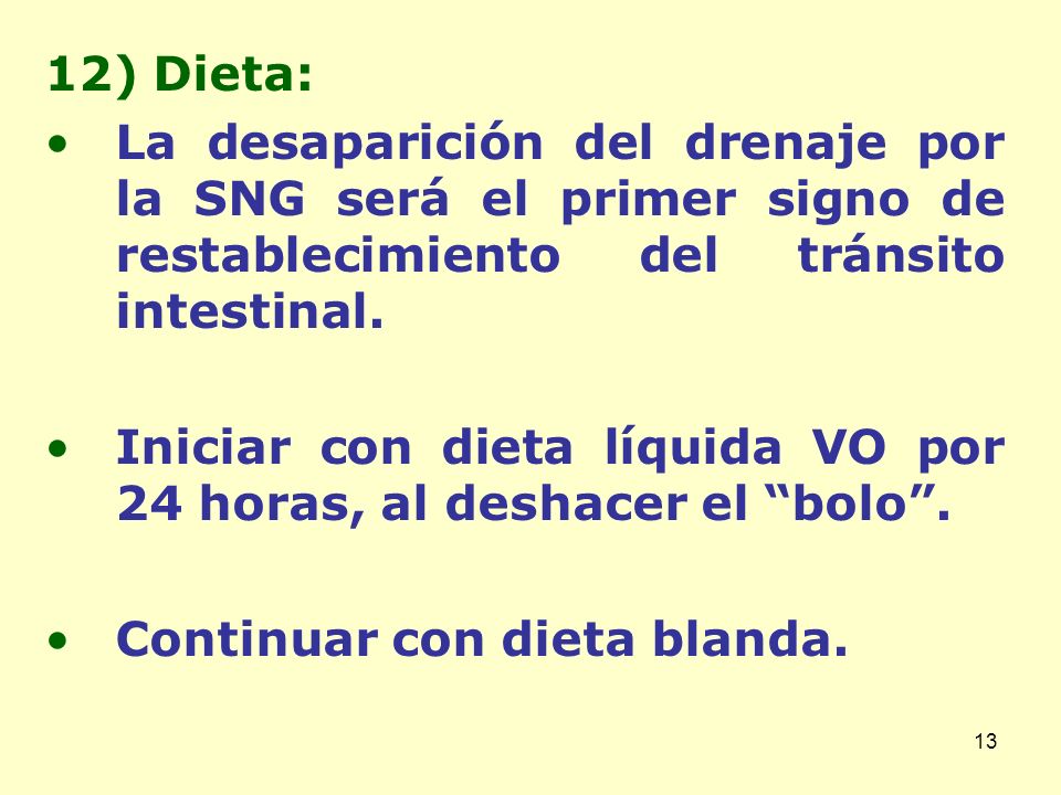 12) Dieta: La desaparición del drenaje por la SNG será el primer signo de restablecimiento del tránsito intestinal.