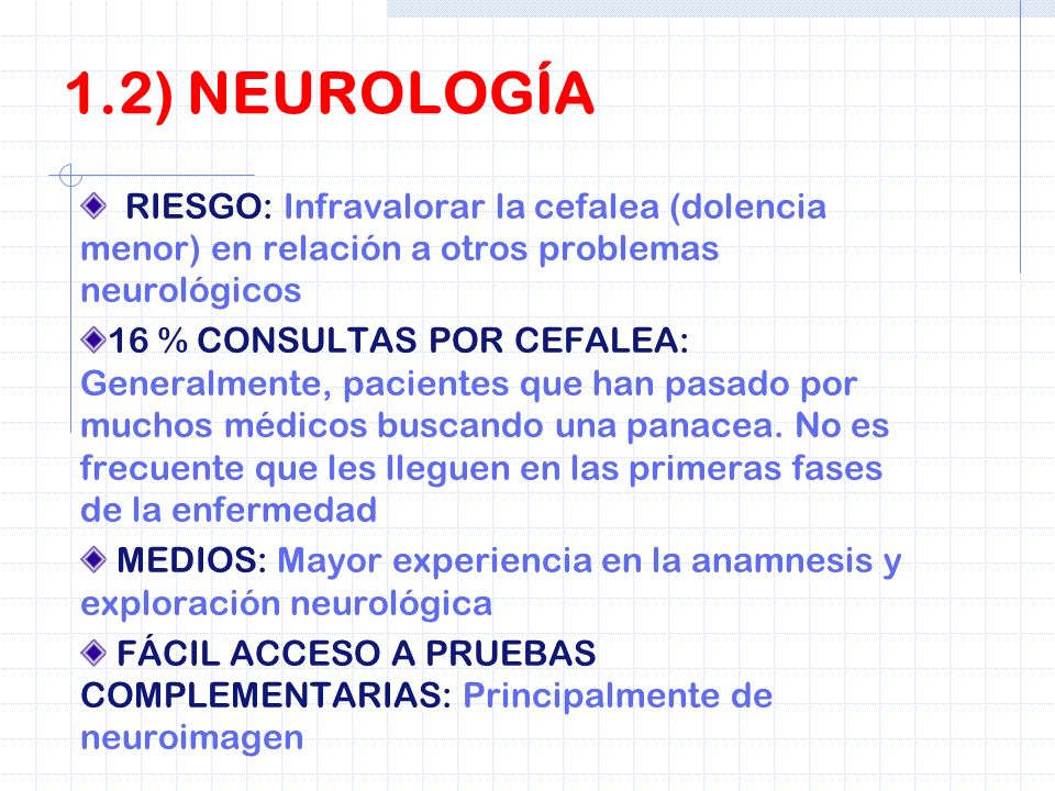 1.2) NEUROLOGÍA RIESGO: Infravalorar la cefalea (dolencia menor) en relación a otros problemas neurológicos.