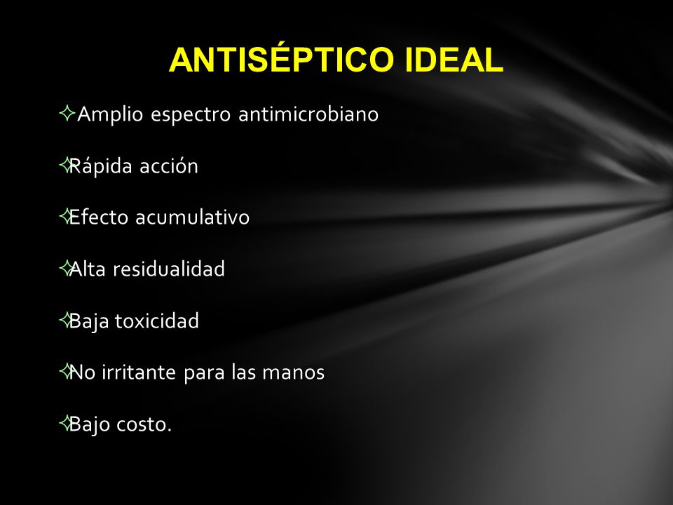 ANTISÉPTICO IDEAL Amplio espectro antimicrobiano Rápida acción