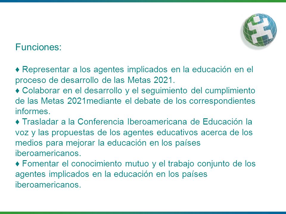 Funciones: ♦ Representar a los agentes implicados en la educación en el proceso de desarrollo de las Metas