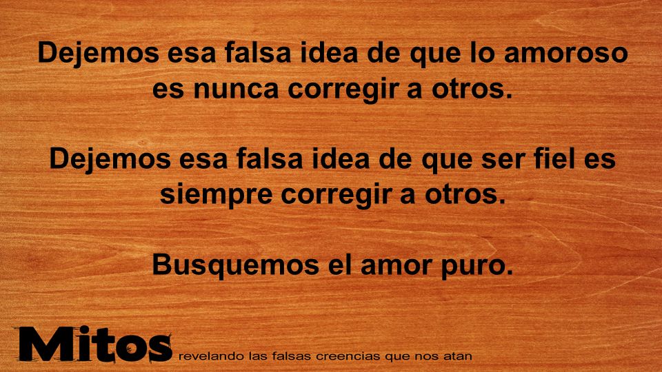 Dejemos esa falsa idea de que lo amoroso es nunca corregir a otros.