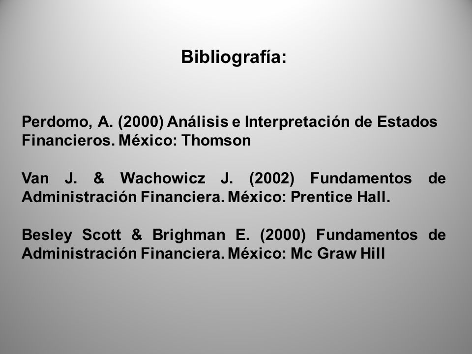Bibliografía: Perdomo, A. (2000) Análisis e Interpretación de Estados Financieros. México: Thomson.