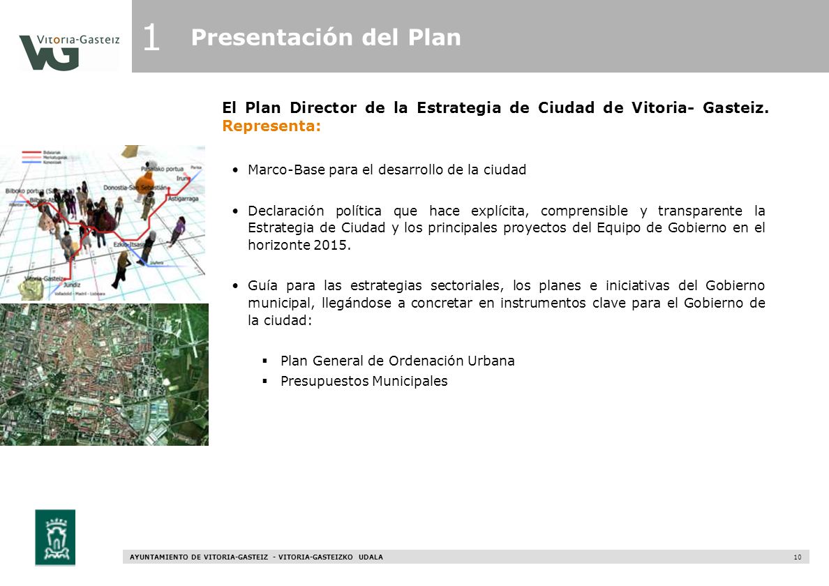1 Presentación del Plan. El Plan Director de la Estrategia de Ciudad de Vitoria- Gasteiz. Representa: