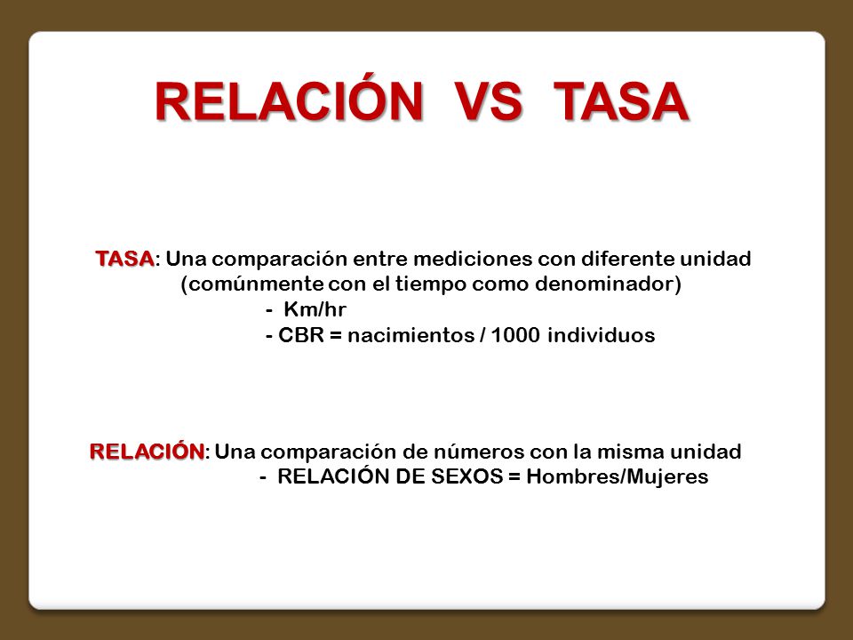 RELACIÓN VS TASA TASA: Una comparación entre mediciones con diferente unidad. (comúnmente con el tiempo como denominador)