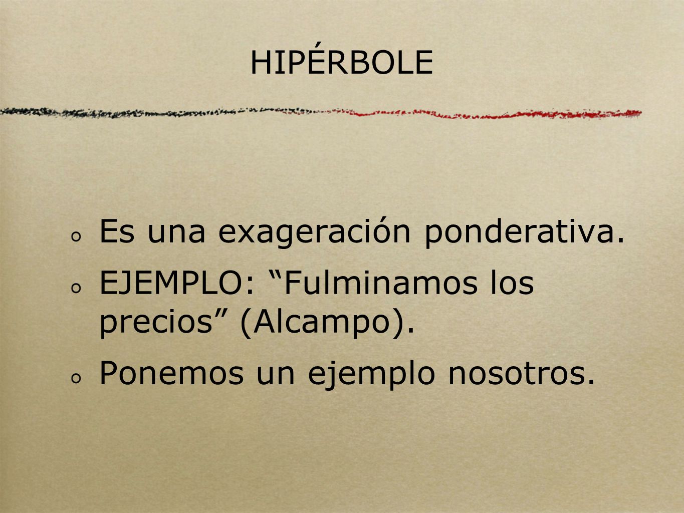 HIPÉRBOLE Es una exageración ponderativa. EJEMPLO: Fulminamos los precios (Alcampo).
